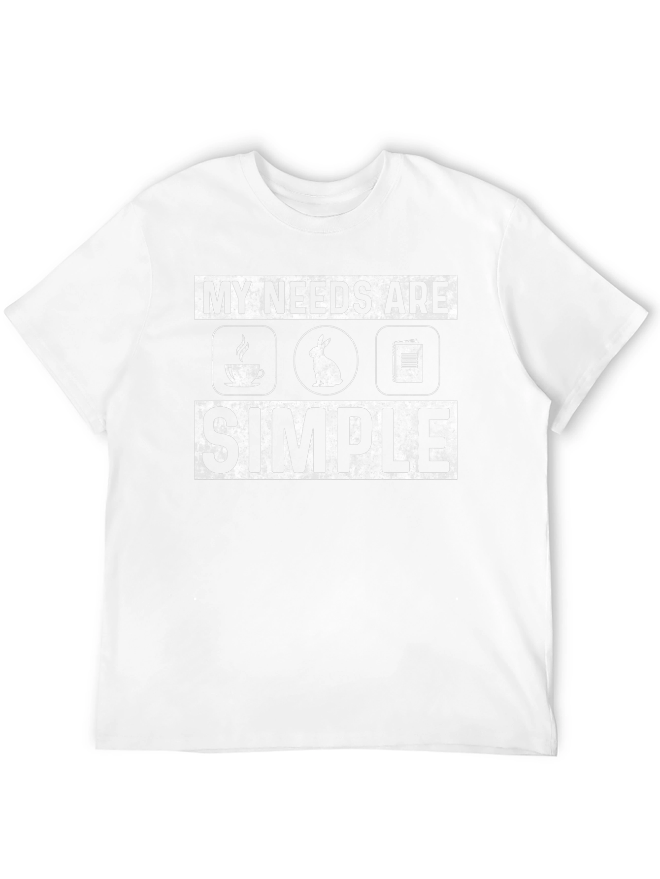My Needs Are Simple T-Shirt