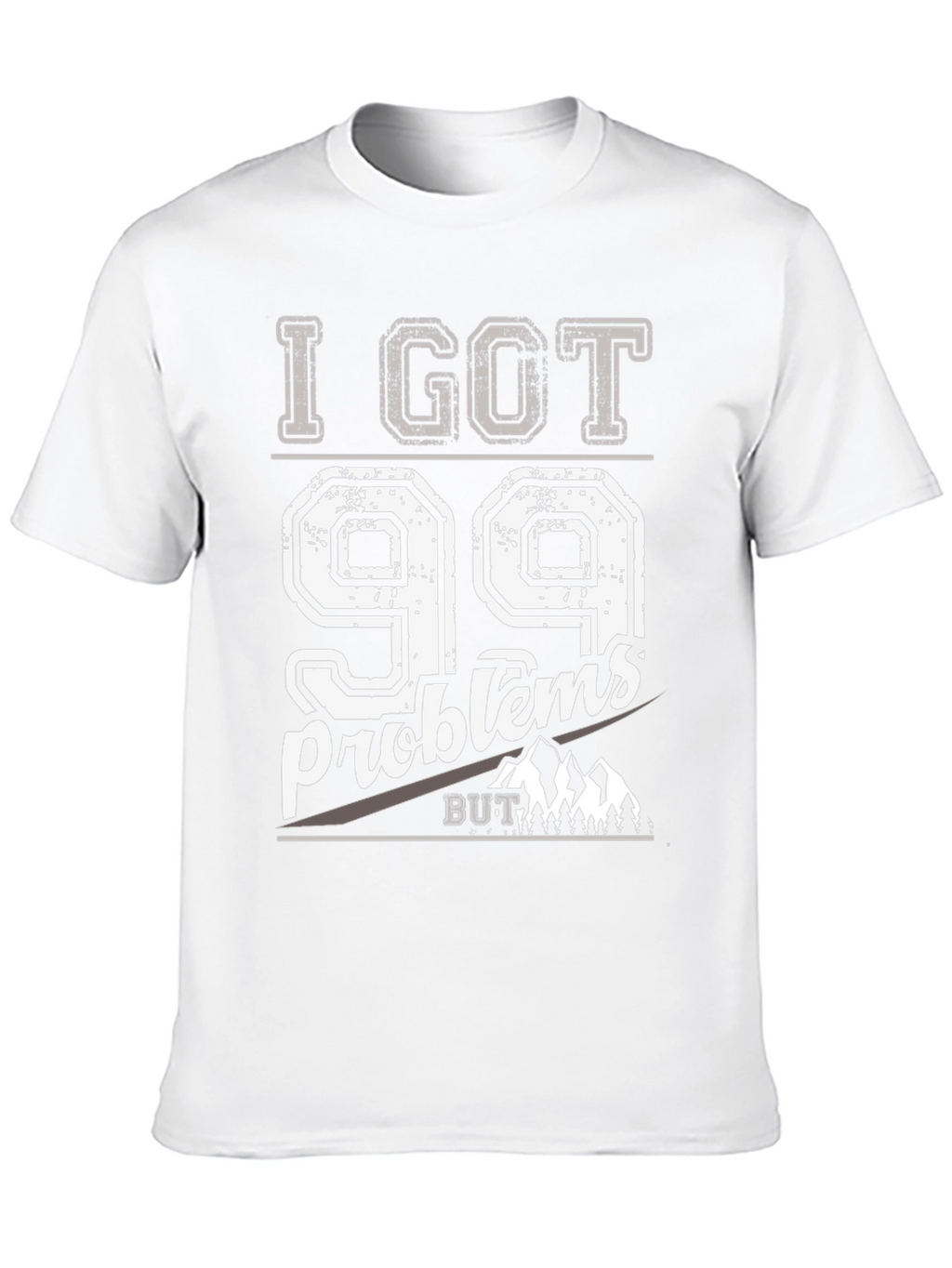 I Got 99 Problems But Mountains Aint One T-Shirt