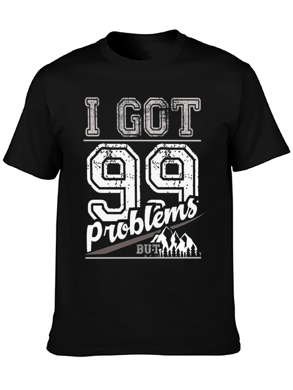 I Got 99 Problems But Mountains Aint One T-Shirt