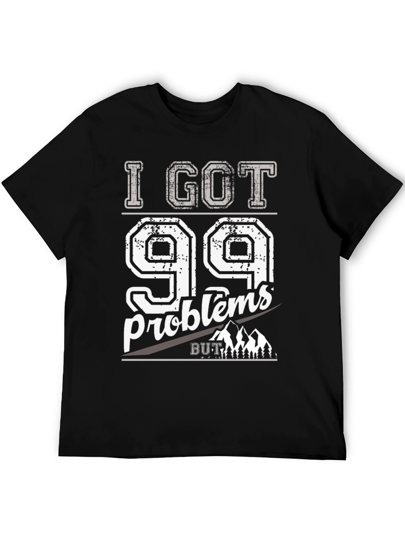 I Got 99 Problems But Mountains Aint One T-Shirt
