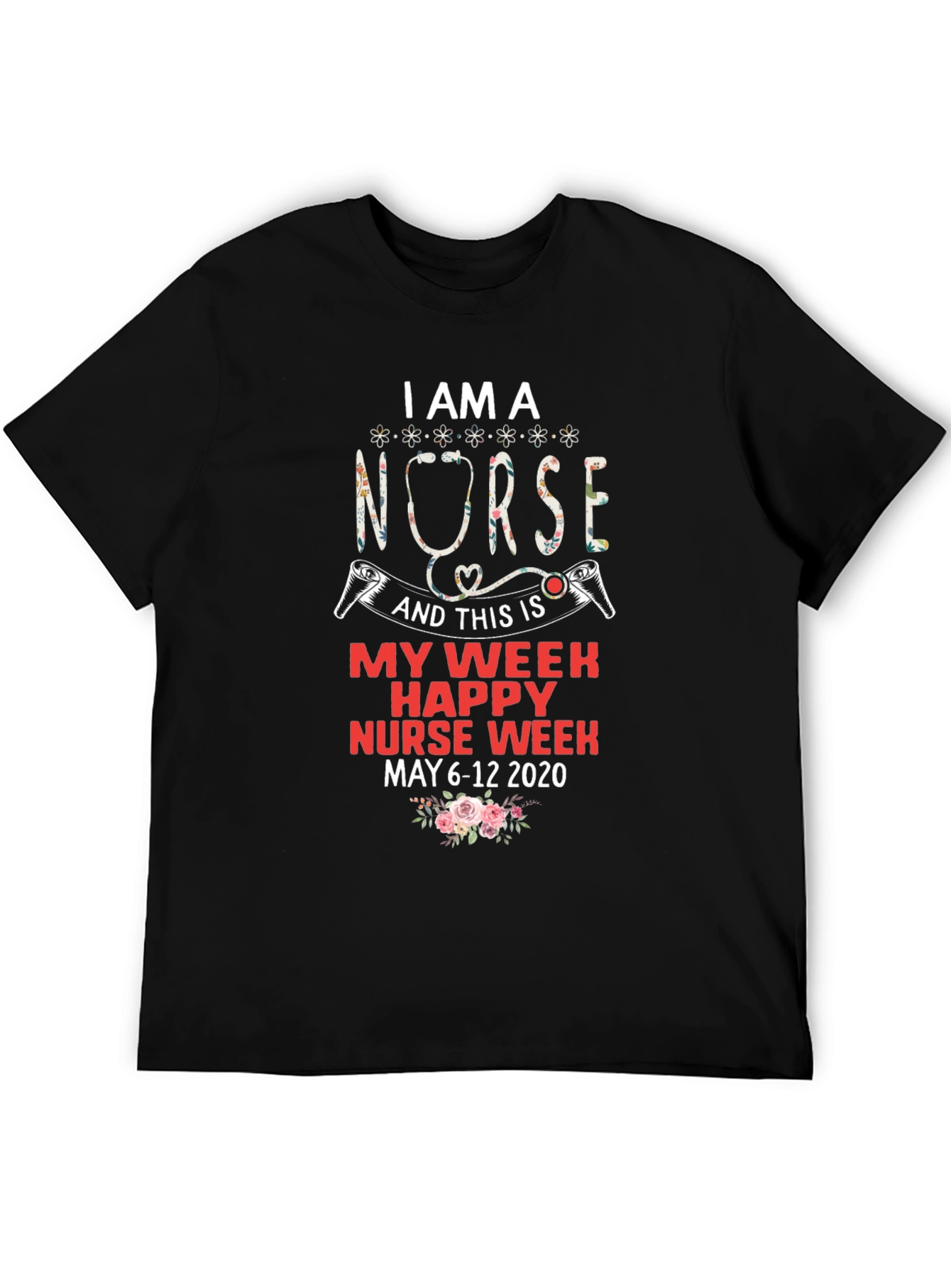 I Am A Nurse T-Shirt - Happy Nurse Week May 6-12 2020