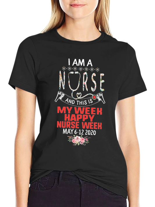 I Am A Nurse T-Shirt - Happy Nurse Week May 6-12 2020
