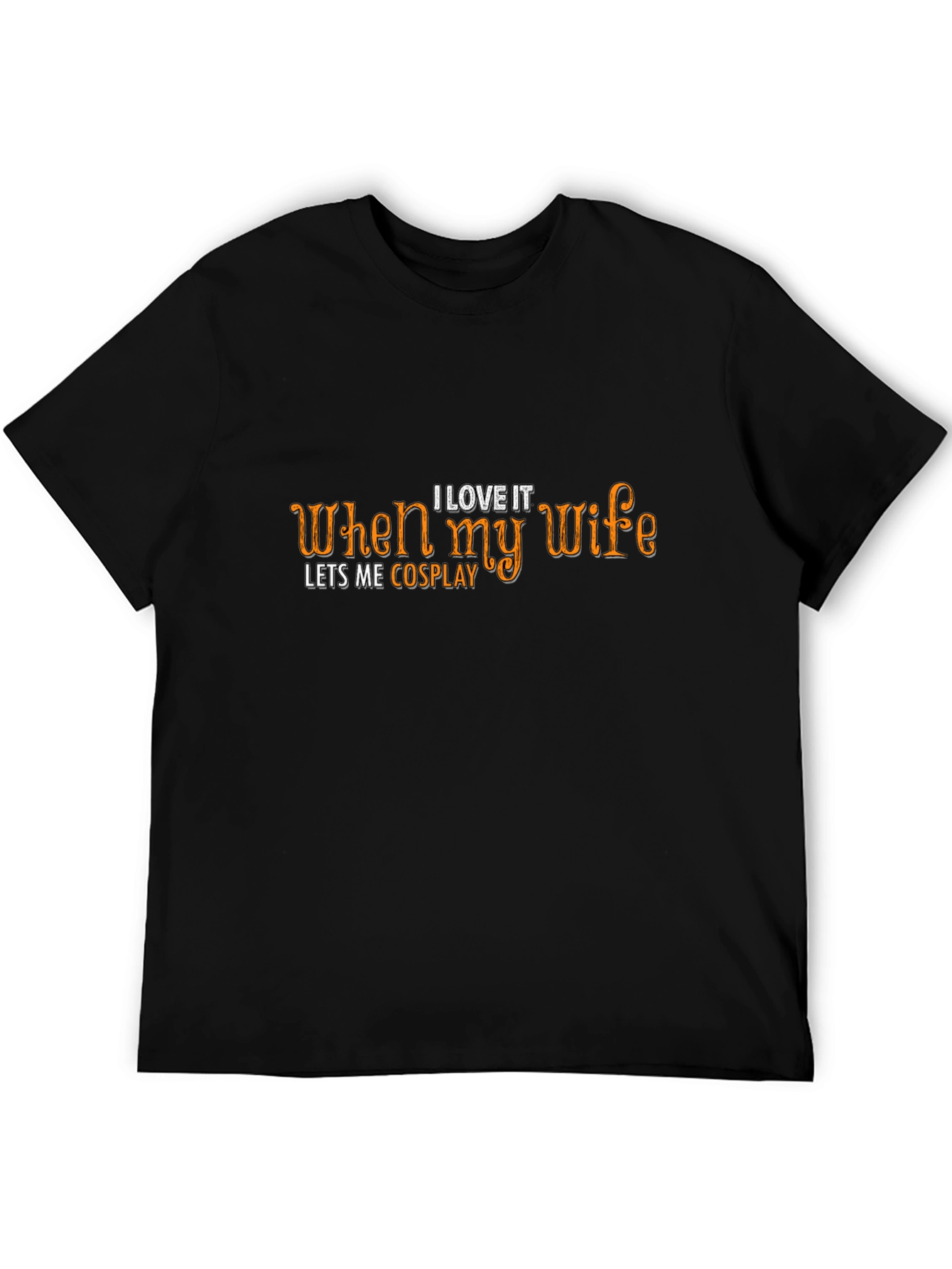 I Love When My Wife Lets Me Cosplay Graphic T-Shirt