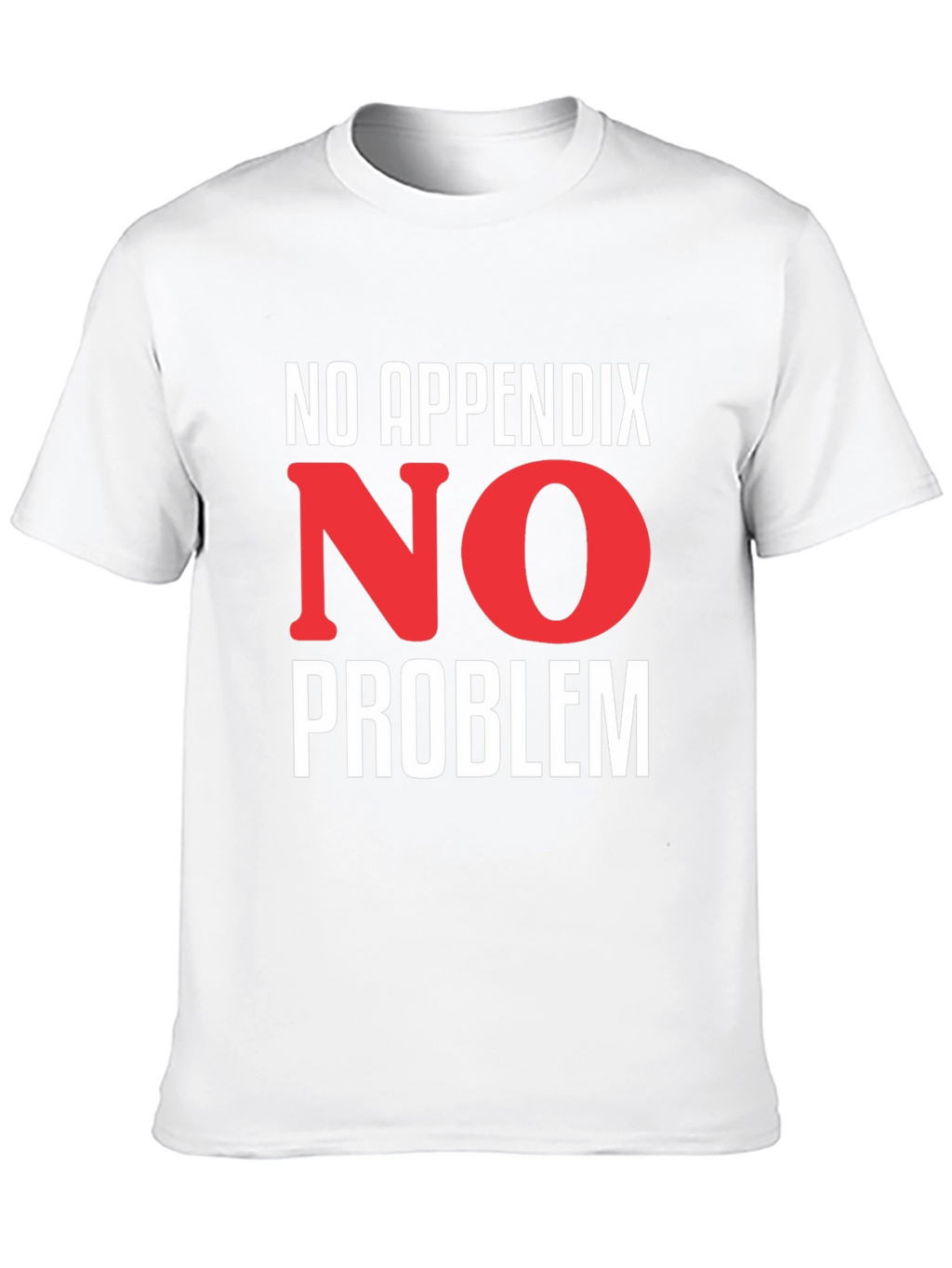 No Appendix No Problem T-Shirt
