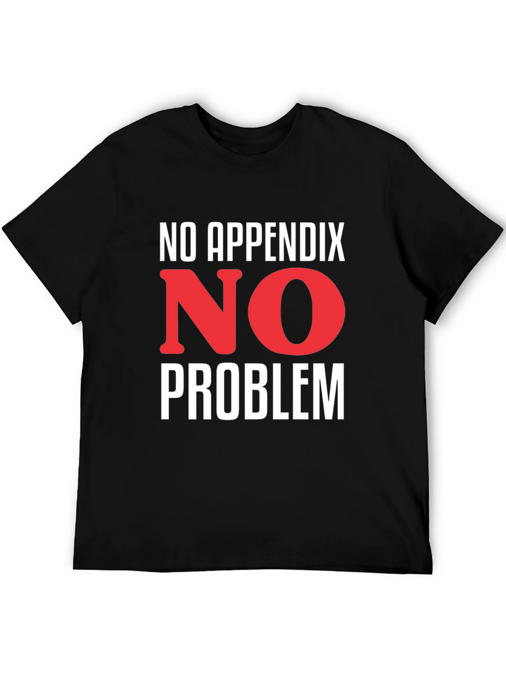 No Appendix No Problem T-Shirt