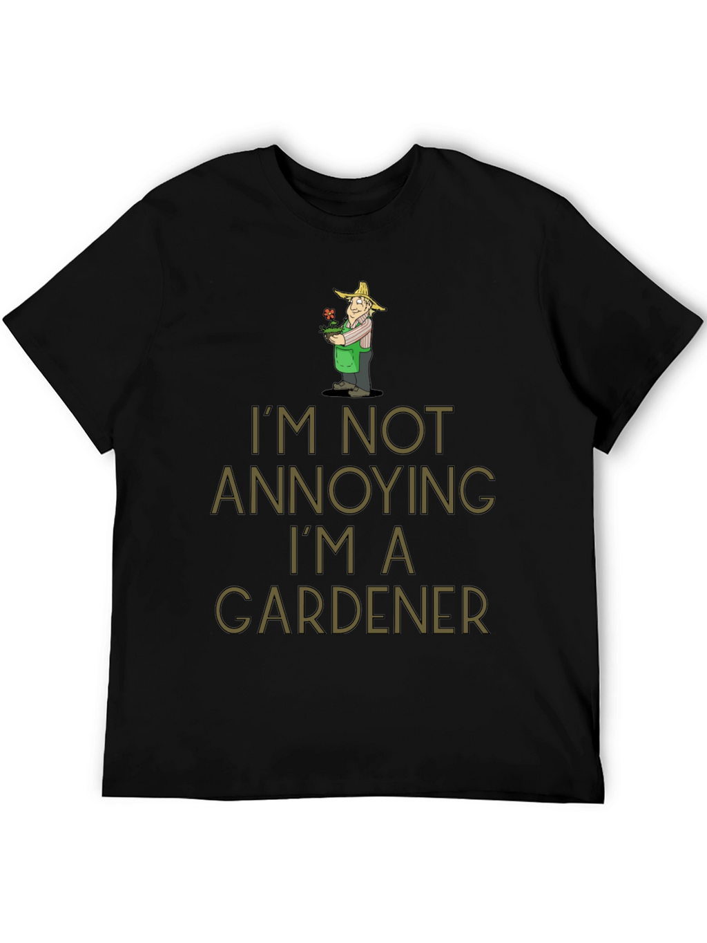 Gardener Humor T-Shirt - Im Not Annoying