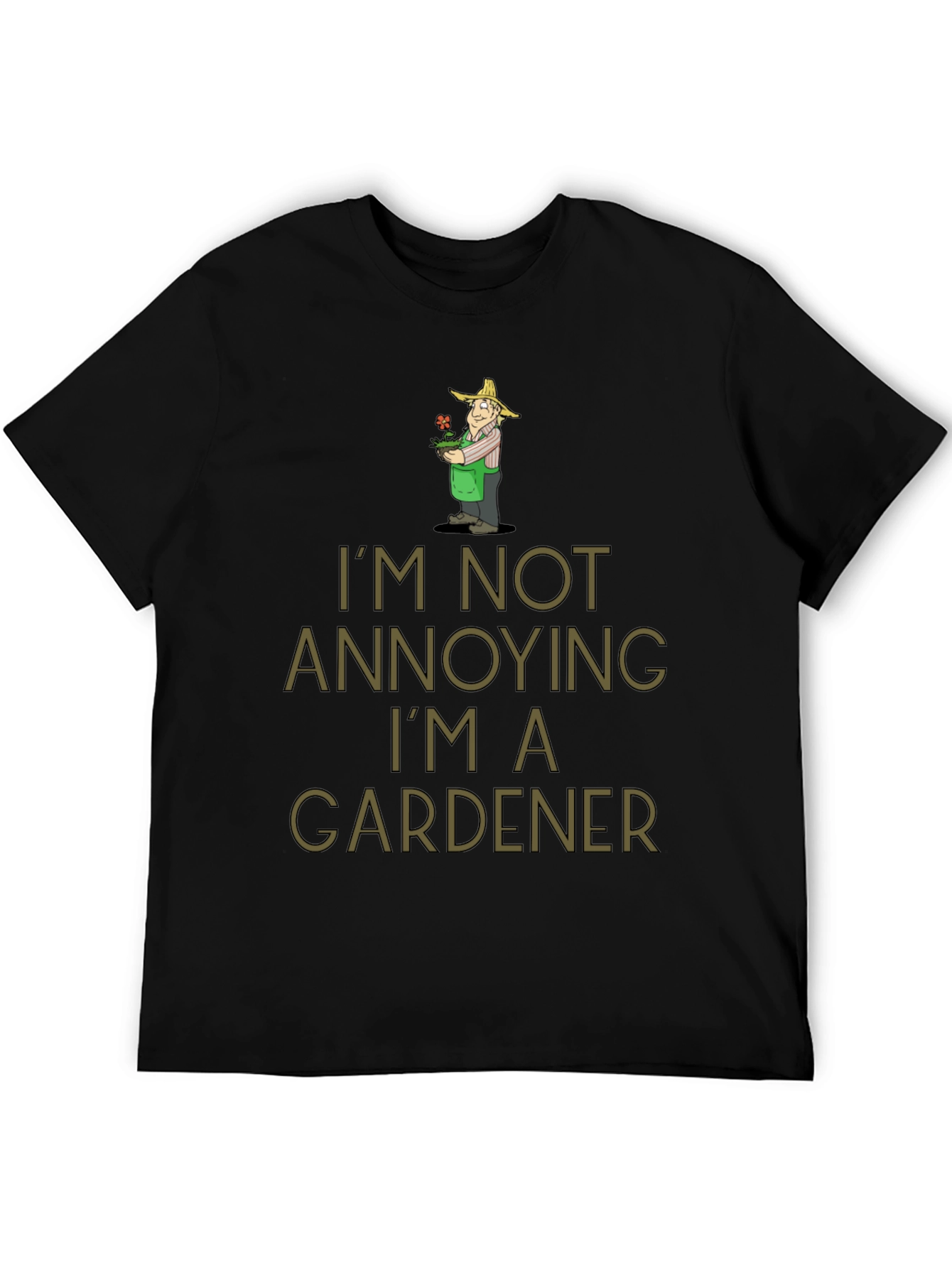 Gardener Humor T-Shirt - Im Not Annoying