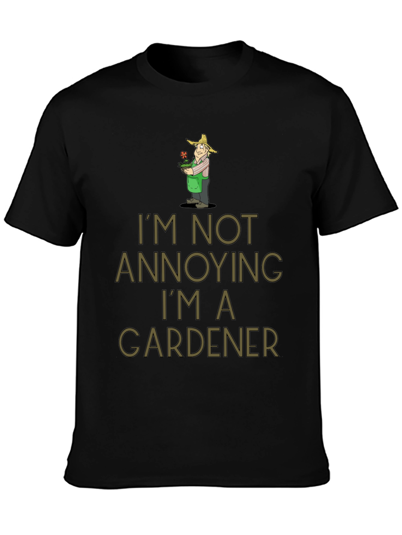 Gardener Humor T-Shirt - Im Not Annoying