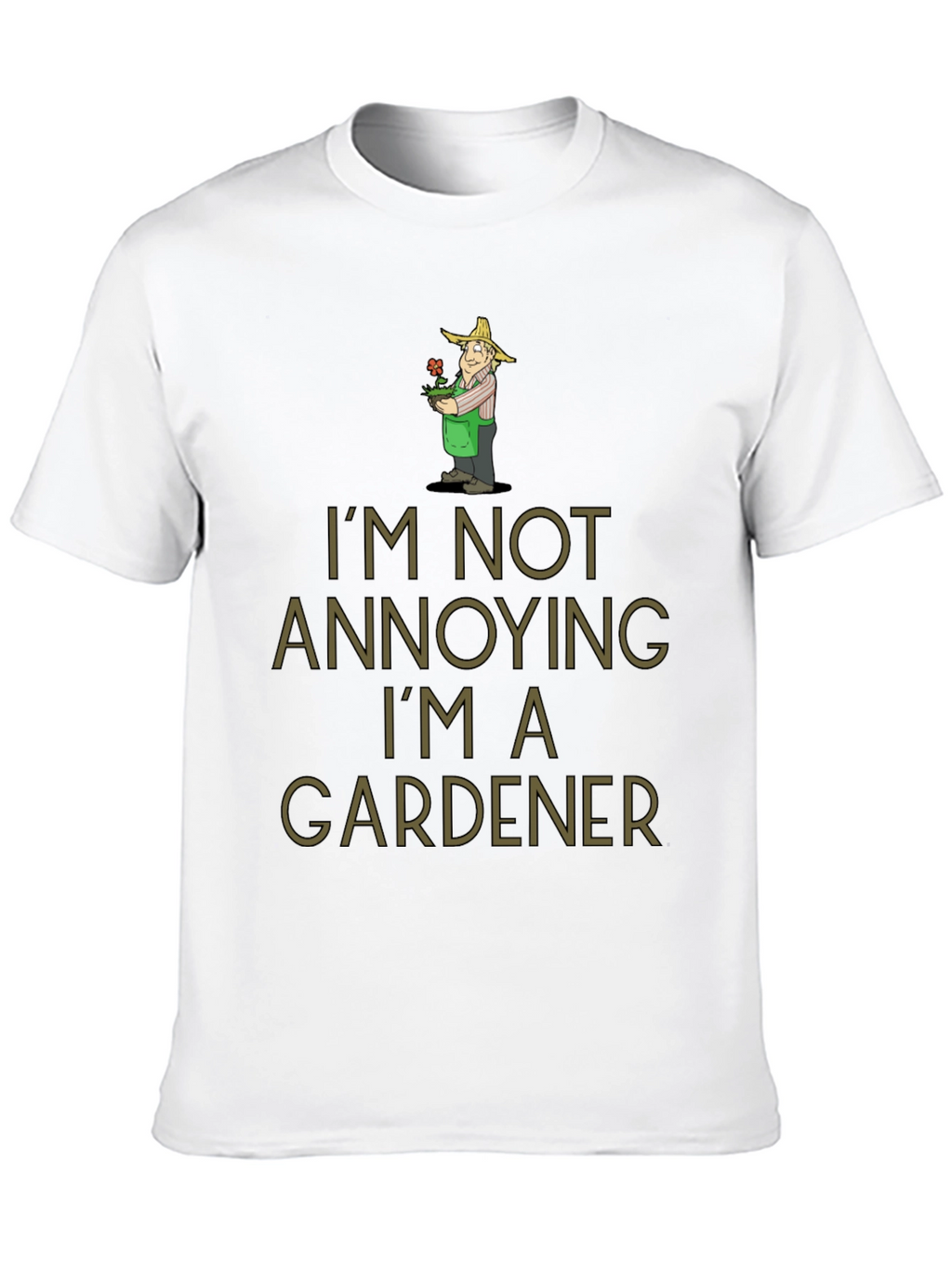 Gardener Humor T-Shirt - Im Not Annoying