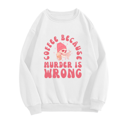 Coffee Because Murder Is Wrong Skull Crewneck Sweatshirt | Funny Coffee Lover Pullover, Cute Skull Iced Coffee Graphic Top, Caffeine Gift