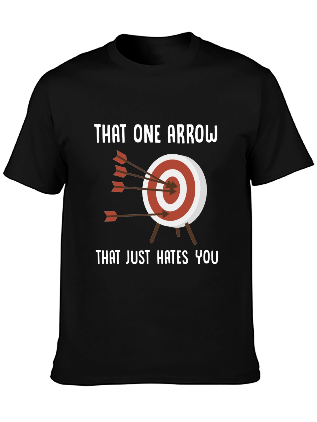 That One Arrow Hates You T-Shirt - Archery Humor