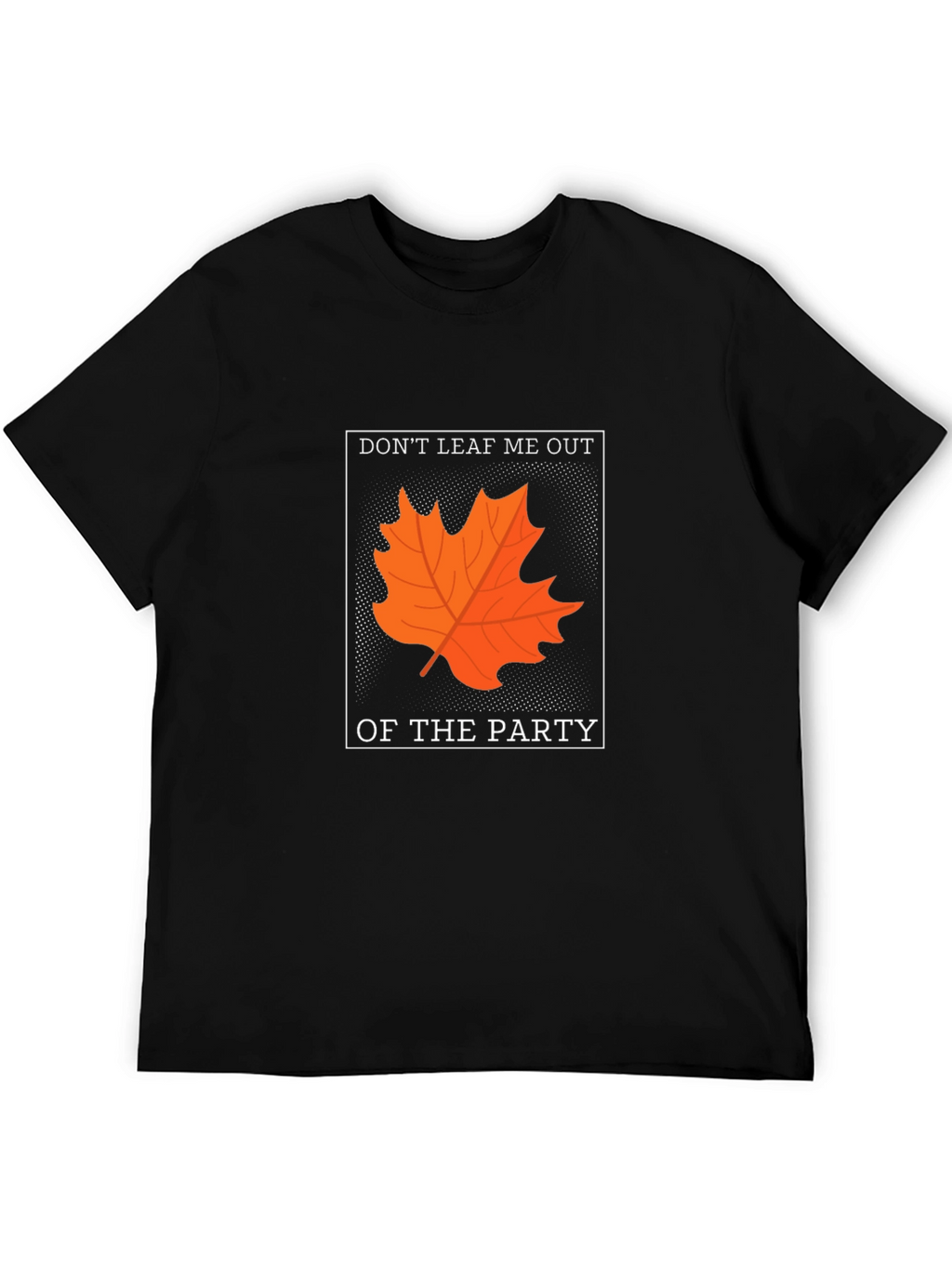 Dont Leaf Me Out T-Shirt - Autumn Pun Tee