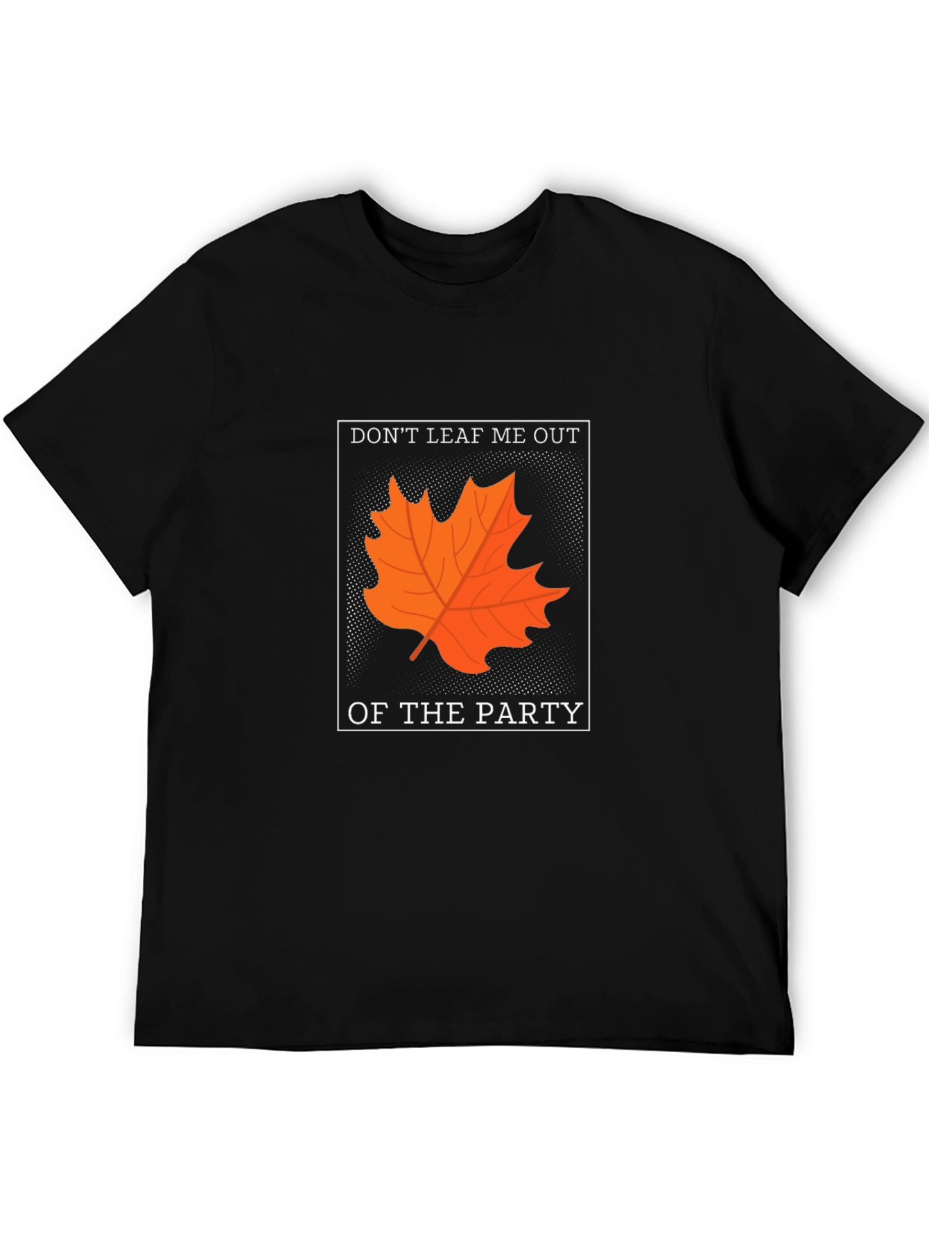 Dont Leaf Me Out T-Shirt - Autumn Pun Tee