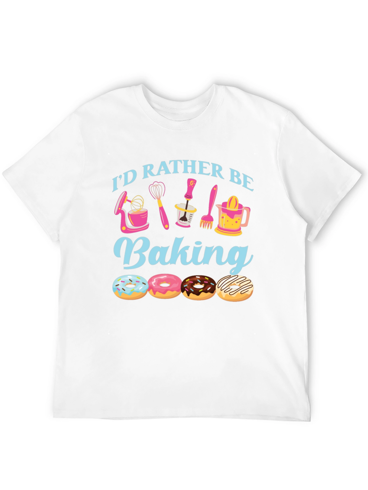 Id Rather Be Baking T-Shirt - Donut Lover Apparel
