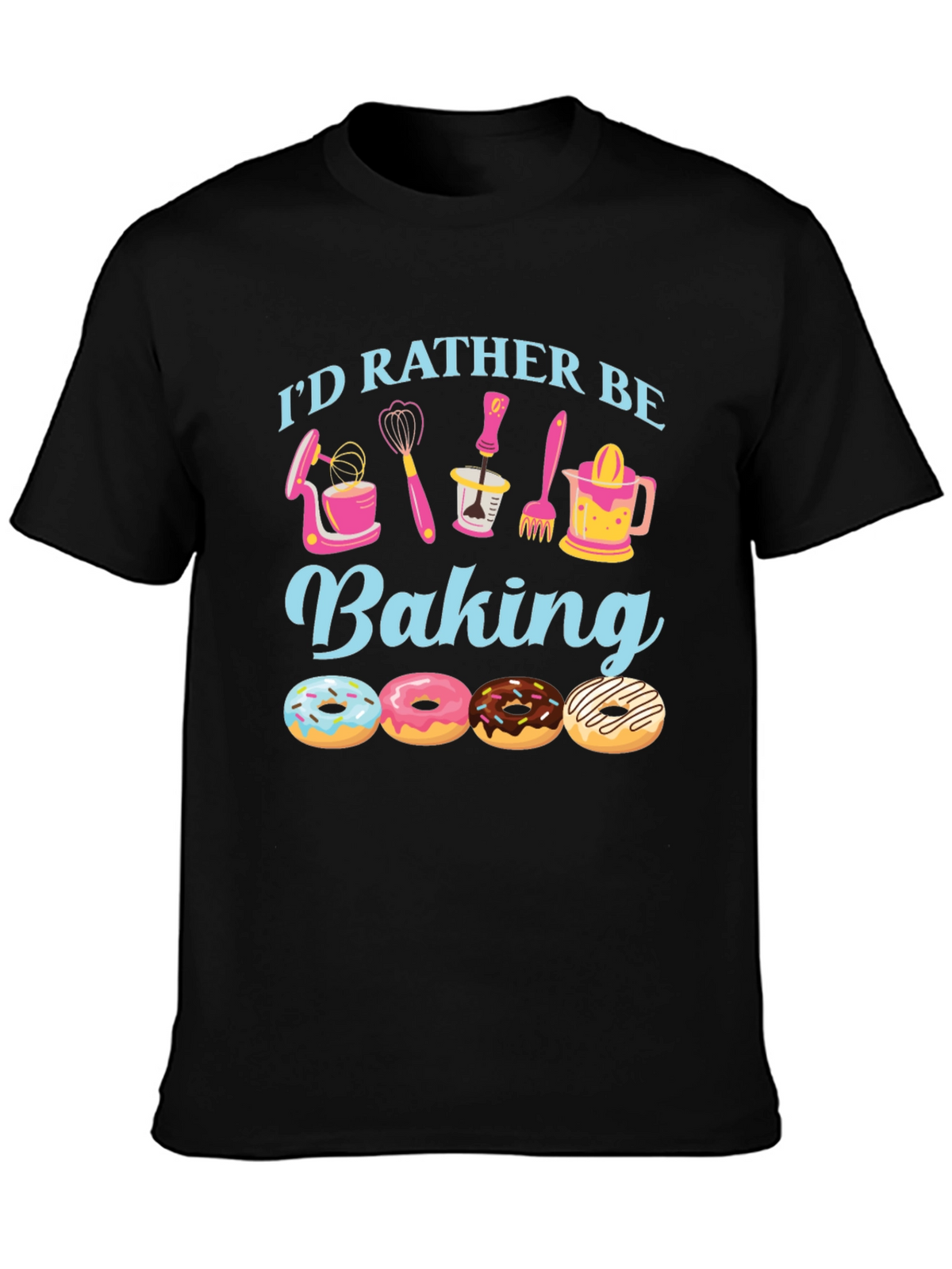 Id Rather Be Baking T-Shirt - Donut Lover Apparel