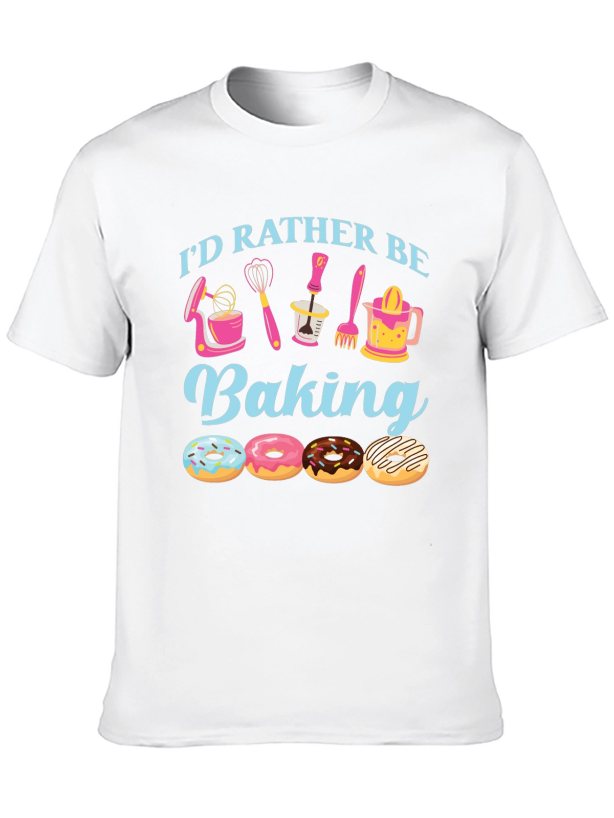 Id Rather Be Baking T-Shirt - Donut Lover Apparel