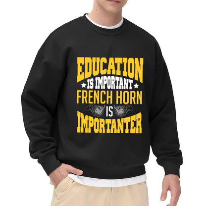 Education Is Important French Horn Is Importanter Crewneck Sweatshirt, Funny Band Musician Pullover, Brass Player Gift