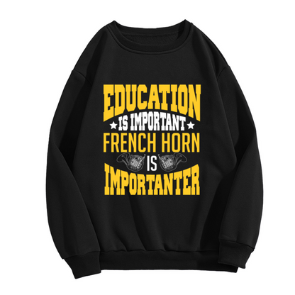 Education Is Important French Horn Is Importanter Crewneck Sweatshirt, Funny Band Musician Pullover, Brass Player Gift