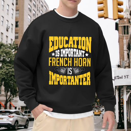 Education Is Important French Horn Is Importanter Crewneck Sweatshirt, Funny Band Musician Pullover, Brass Player Gift