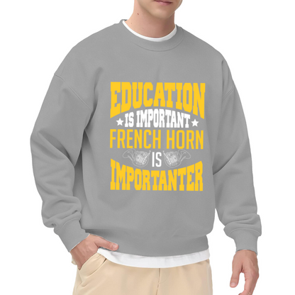 Education Is Important French Horn Is Importanter Crewneck Sweatshirt, Funny Band Musician Pullover, Brass Player Gift
