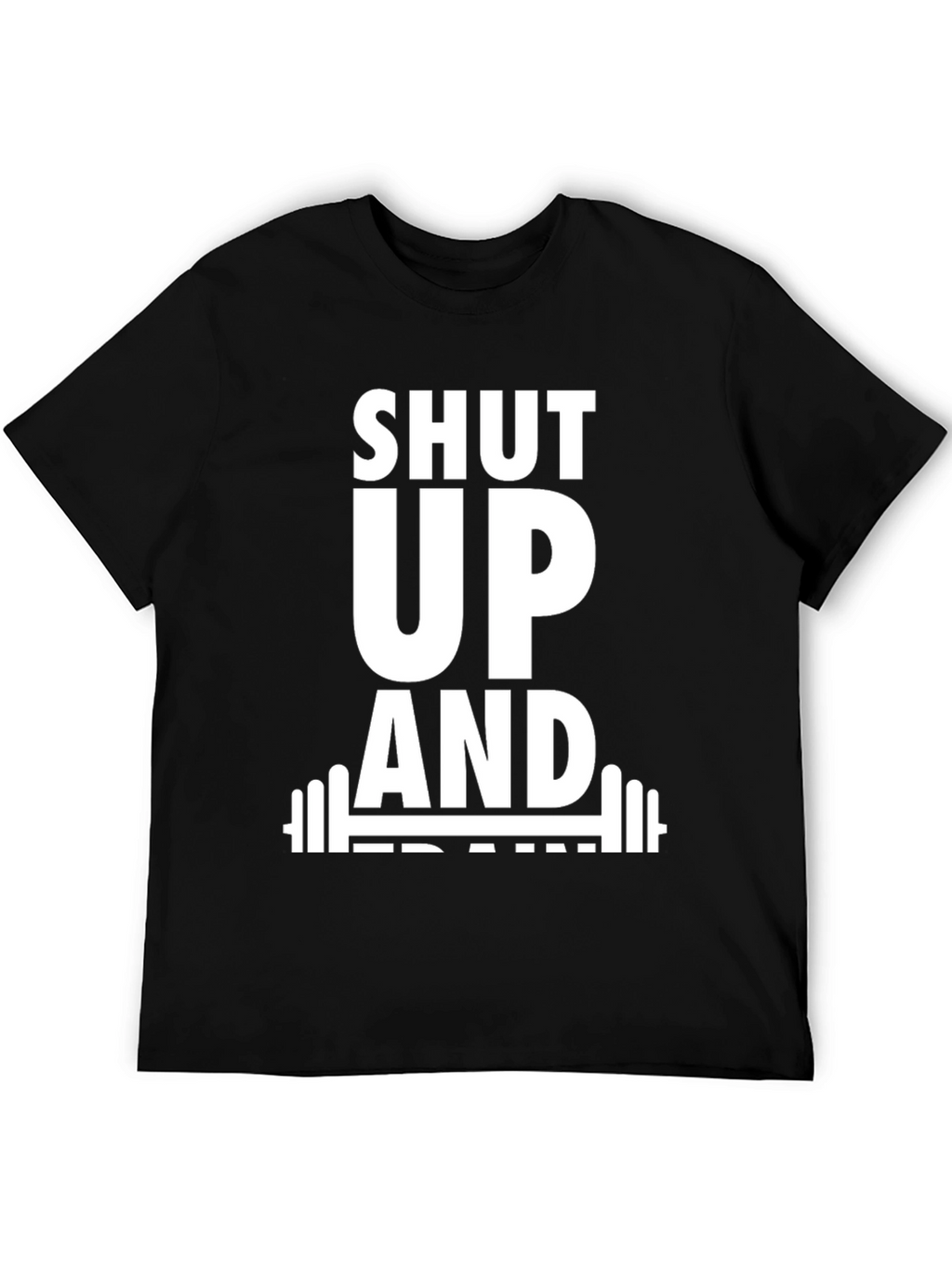 Shut Up and Train Black T-Shirt