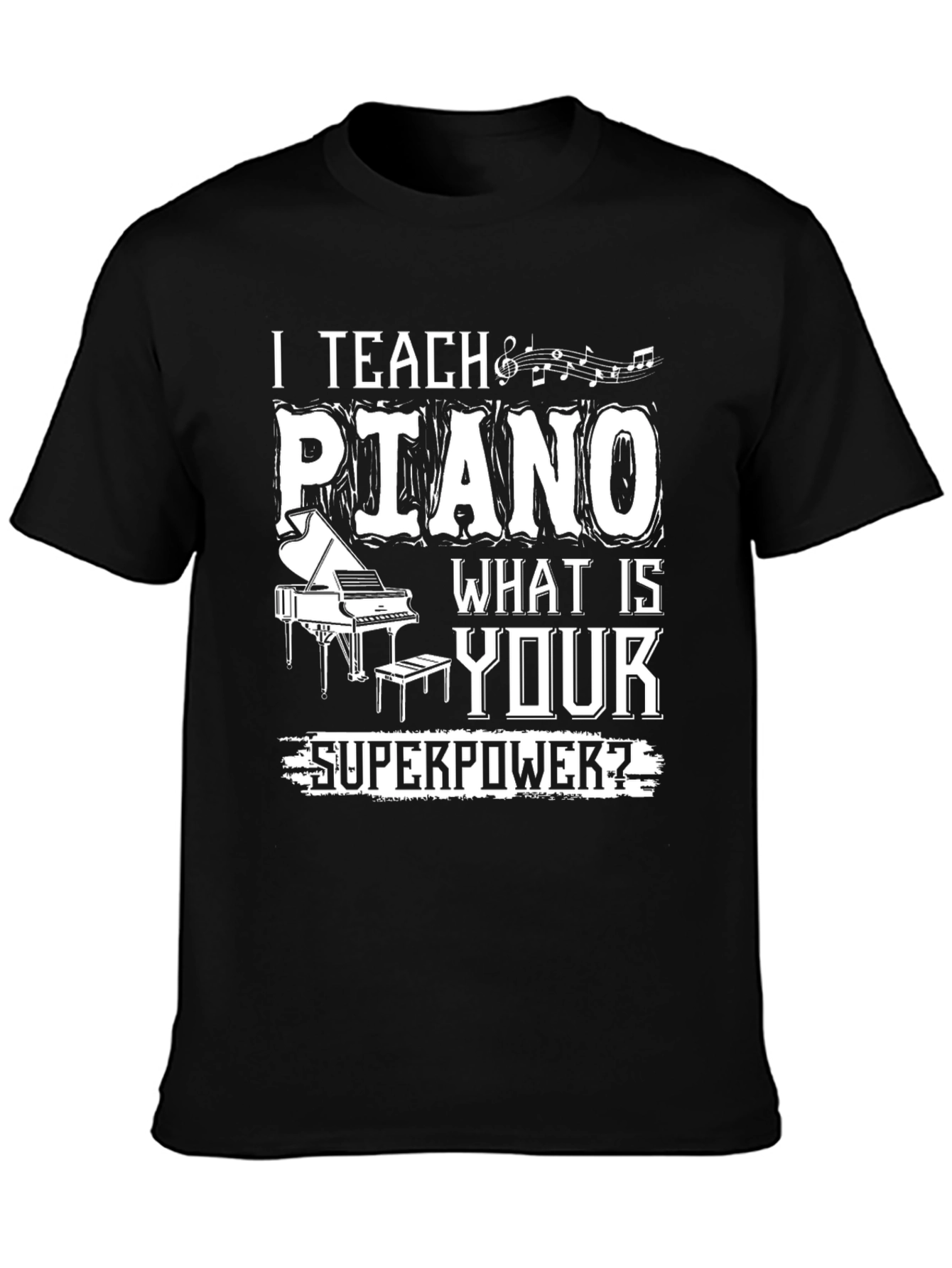I Teach Piano - What is Your Superpower T-Shirt