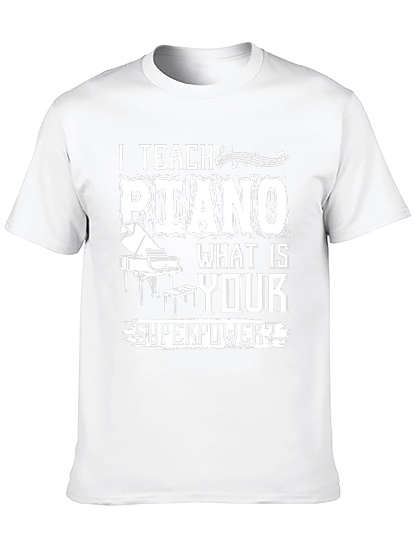 I Teach Piano - What is Your Superpower T-Shirt