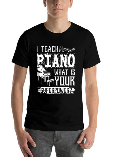 I Teach Piano - What is Your Superpower T-Shirt
