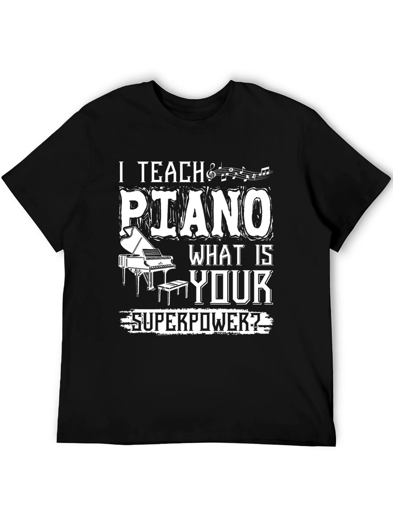 I Teach Piano - What is Your Superpower T-Shirt