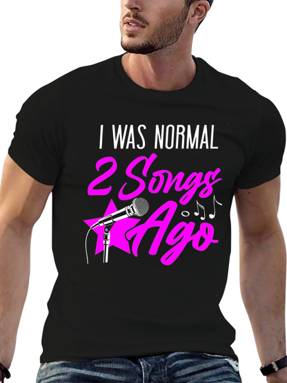 I Was Normal 2 Songs Ago Graphic Tee