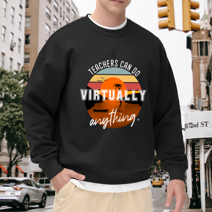 Teachers Can Do Virtually Anything Retro Sunset Crewneck Sweatshirt, Funny Teacher Appreciation Gift Graphic Pullover, Educator Pride Casual Wear