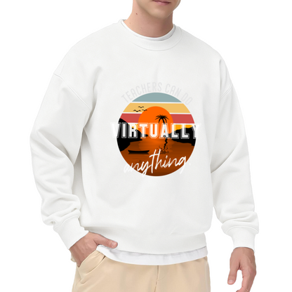 Teachers Can Do Virtually Anything Retro Sunset Crewneck Sweatshirt, Funny Teacher Appreciation Gift Graphic Pullover, Educator Pride Casual Wear