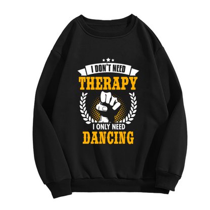 I Don't Need Therapy I Only Need Dancing Funny Vintage Style Crewneck Sweatshirt for Dance Lovers