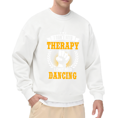 I Don't Need Therapy I Only Need Dancing Funny Vintage Style Crewneck Sweatshirt for Dance Lovers