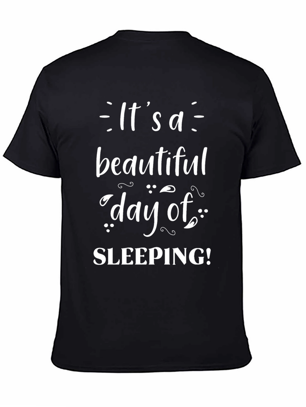 Its a Beautiful Day of Sleeping T-Shirt