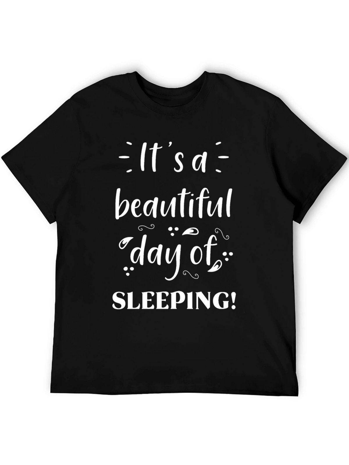 Its a Beautiful Day of Sleeping T-Shirt