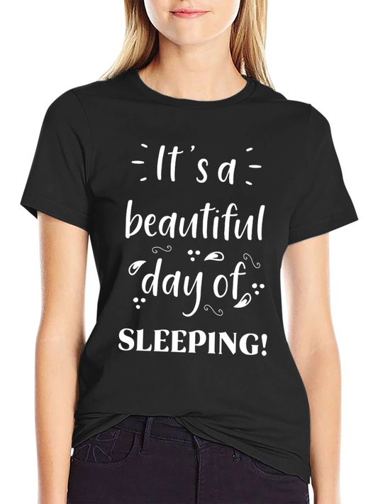 Its a Beautiful Day of Sleeping T-Shirt