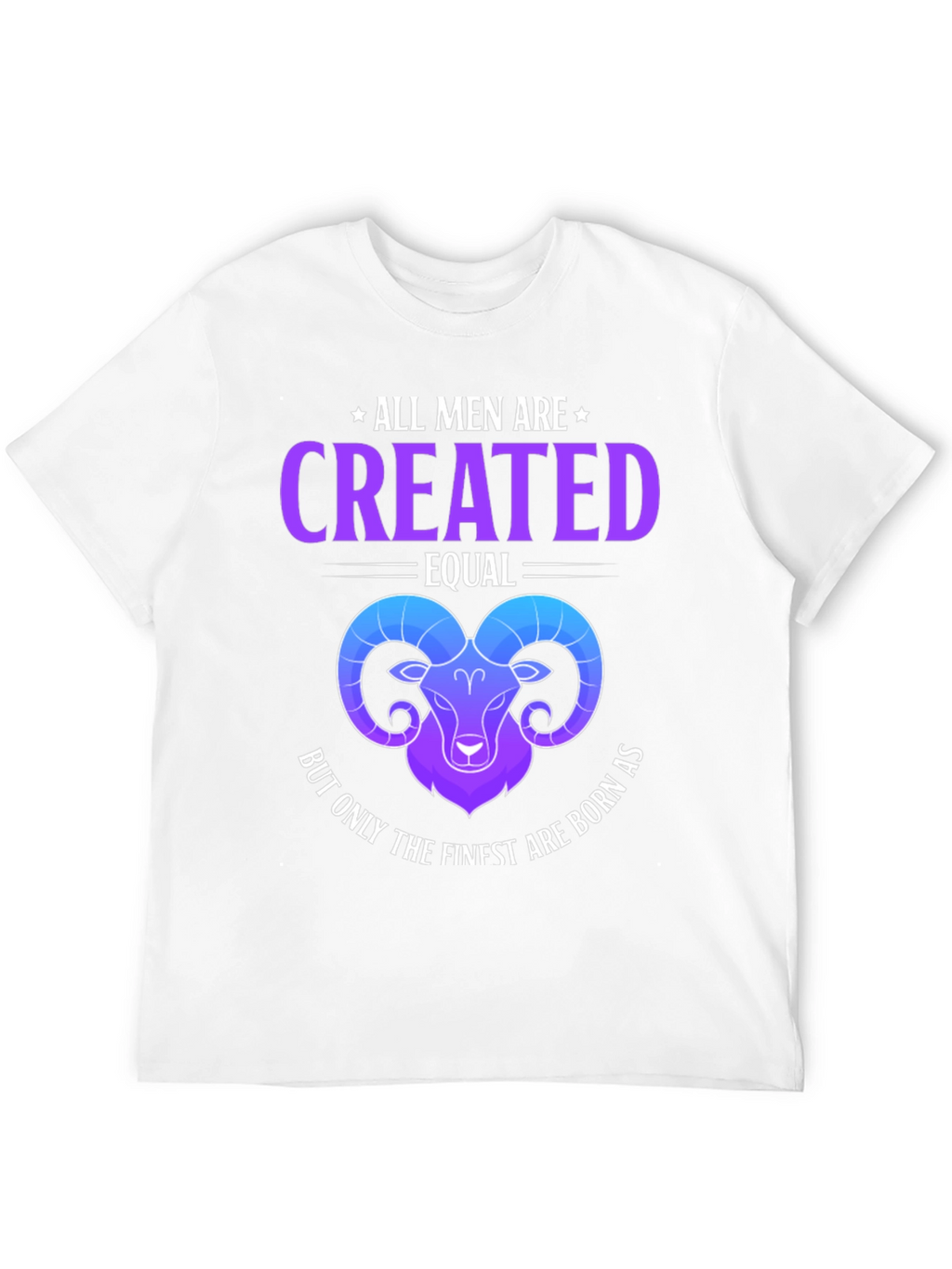 All Men Are Created Equal Aries Zodiac T-Shirt