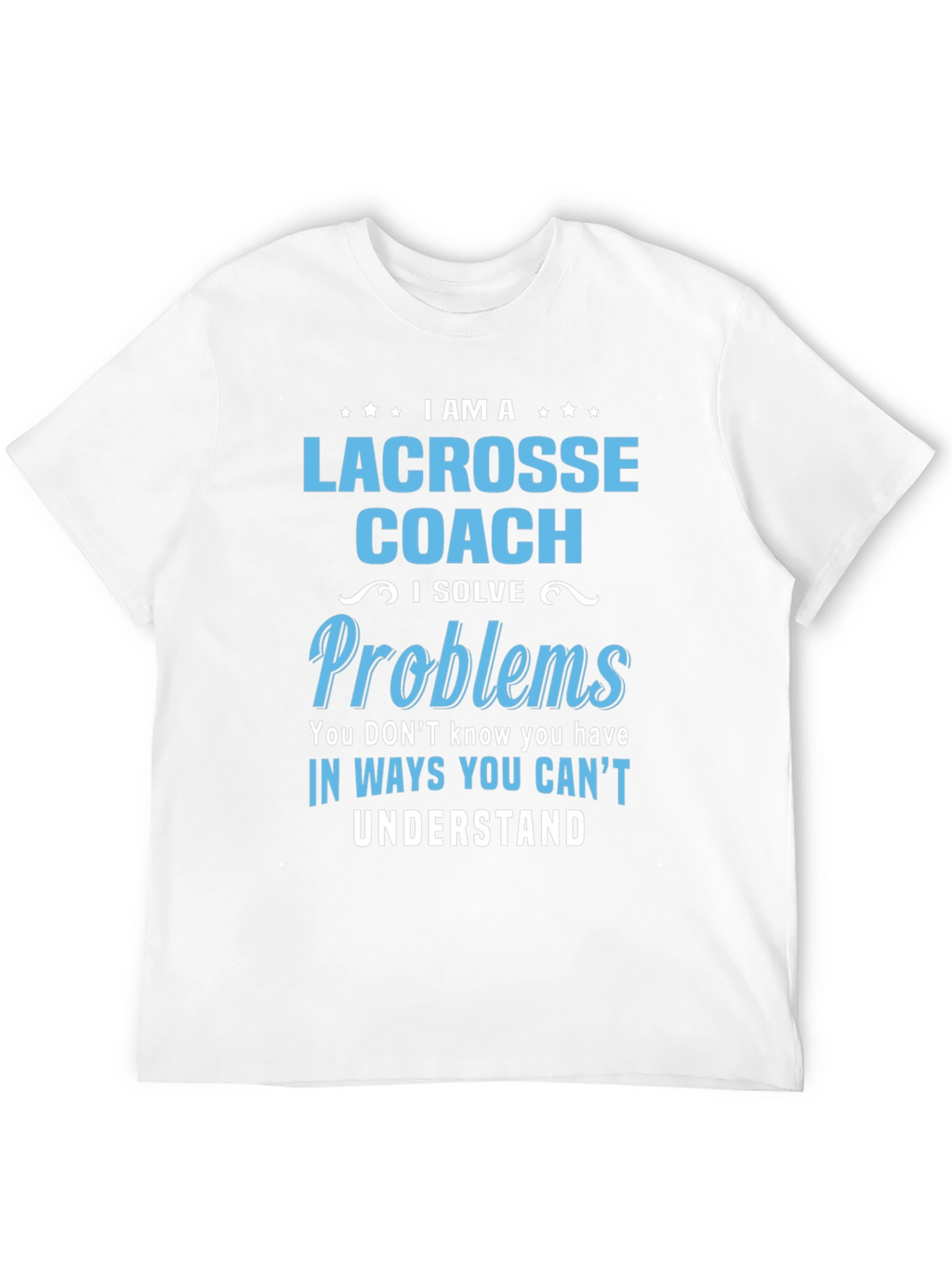 Lacrosse Coach T-Shirt - Problem Solver Tee