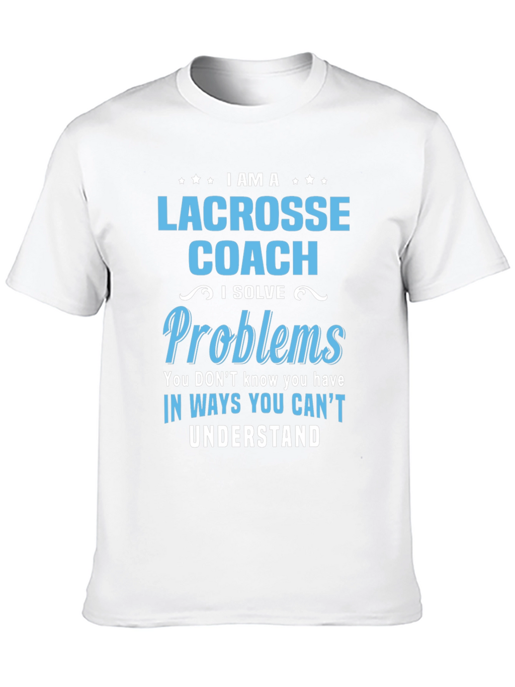 Lacrosse Coach T-Shirt - Problem Solver Tee