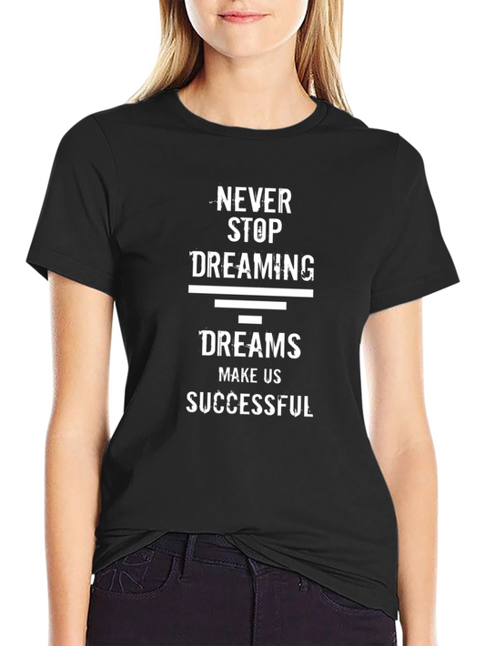 Inspirational Dreams T-Shirt - Never Stop Dreaming