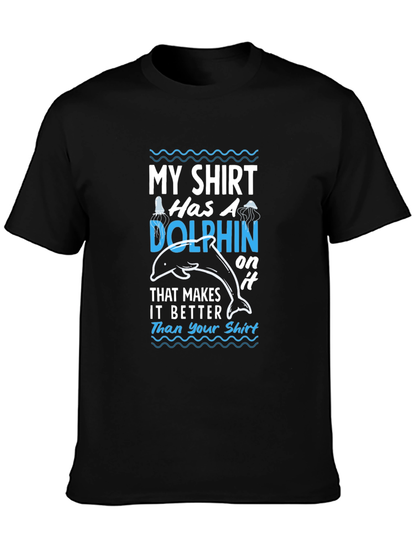 Humorous Dolphin T-Shirt: My Shirt Has A Dolphin On It