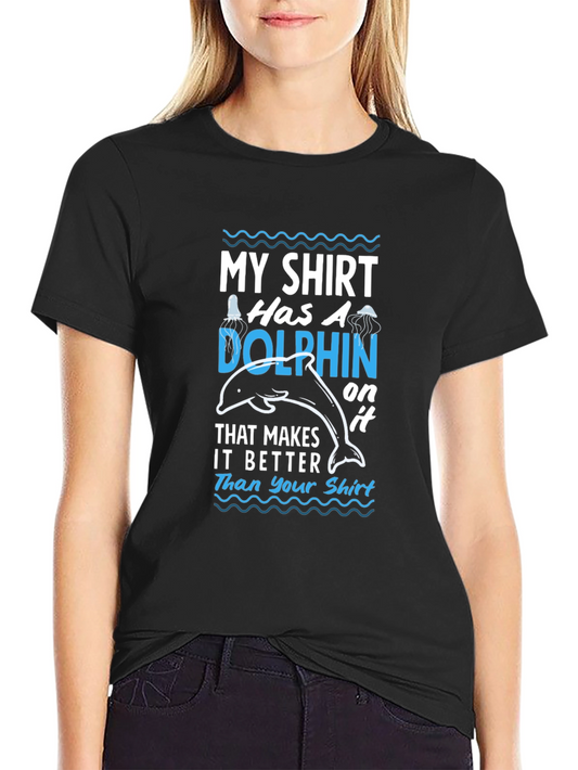 Humorous Dolphin T-Shirt: My Shirt Has A Dolphin On It
