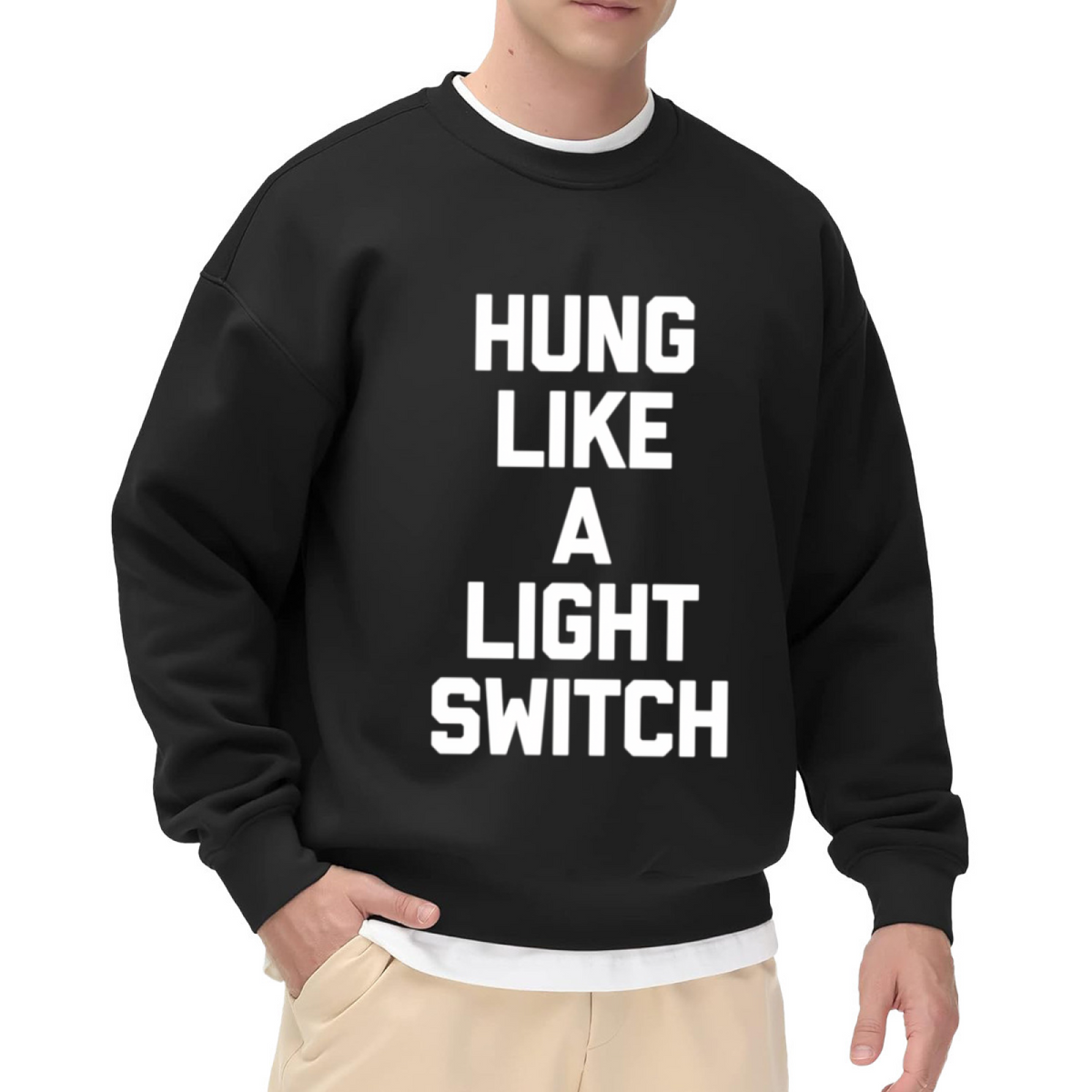 Hung Like A Light Switch Sweatshirt | Funny Sarcasm Quote Graphic Crewneck, Humor Joke Pullover Top, Gag Gift for Men Women