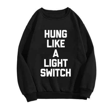 Hung Like A Light Switch Sweatshirt | Funny Sarcasm Quote Graphic Crewneck, Humor Joke Pullover Top, Gag Gift for Men Women