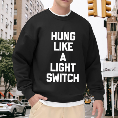 Hung Like A Light Switch Sweatshirt | Funny Sarcasm Quote Graphic Crewneck, Humor Joke Pullover Top, Gag Gift for Men Women