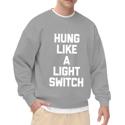 Hung Like A Light Switch Sweatshirt | Funny Sarcasm Quote Graphic Crewneck, Humor Joke Pullover Top, Gag Gift for Men Women