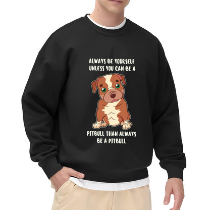 Always Be Yourself Unless You Can Be A Pitbull Crewneck Sweatshirt, Cute Puppy Pullover, Dog Lover Gift