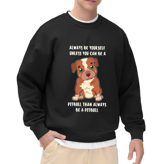 Always Be Yourself Unless You Can Be A Pitbull Crewneck Sweatshirt, Cute Puppy Pullover, Dog Lover Gift