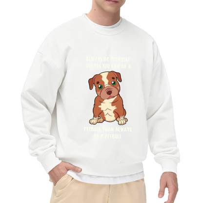 Always Be Yourself Unless You Can Be A Pitbull Crewneck Sweatshirt, Cute Puppy Pullover, Dog Lover Gift